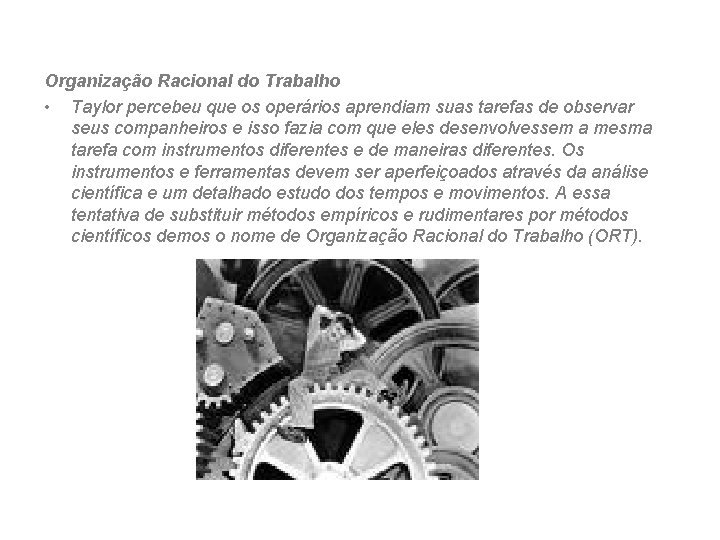 Organização Racional do Trabalho • Taylor percebeu que os operários aprendiam suas tarefas de