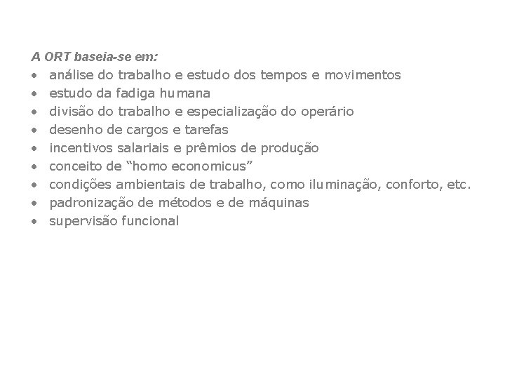 A ORT baseia-se em: • análise do trabalho e estudo dos tempos e movimentos