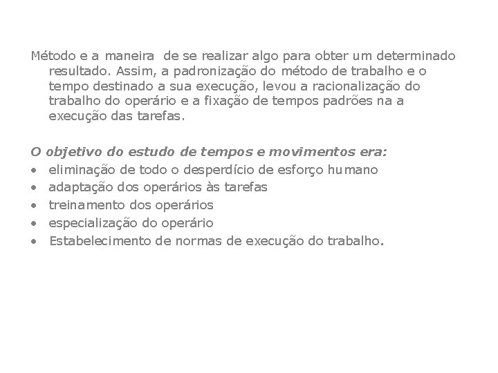 Método e a maneira de se realizar algo para obter um determinado resultado. Assim,