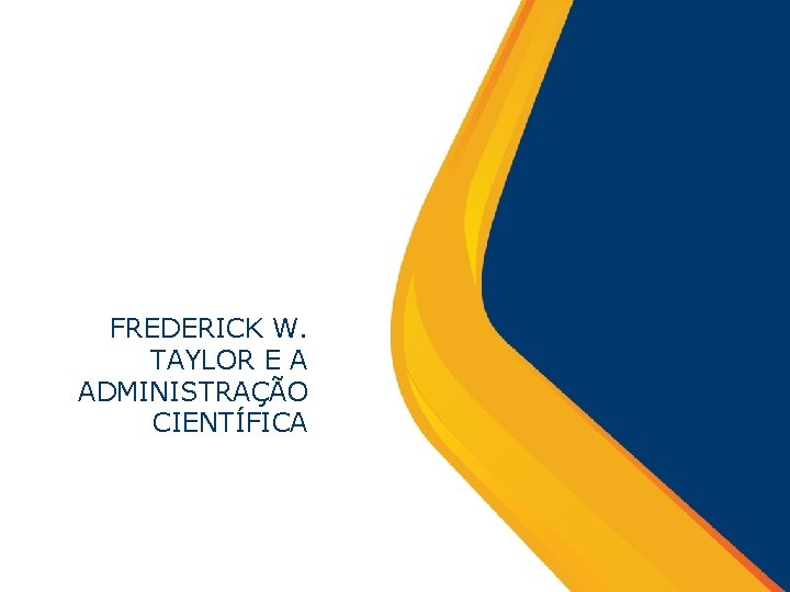 FREDERICK W. TAYLOR E A ADMINISTRAÇÃO CIENTÍFICA 