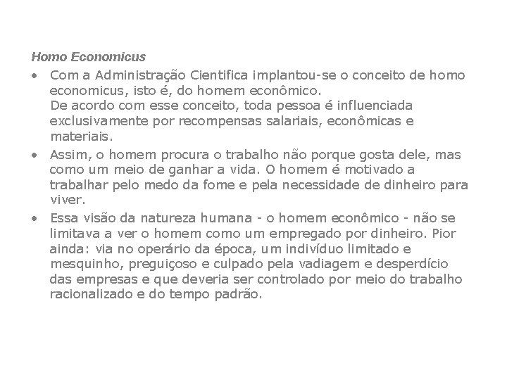 Homo Economicus • Com a Administração Cientifica implantou-se o conceito de homo economicus, isto