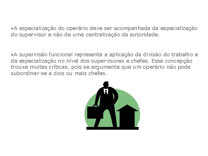  • A especialização do operário deve ser acompanhada da especialização do supervisor e