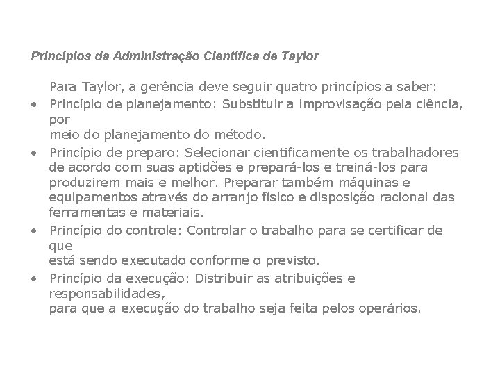 Princípios da Administração Científica de Taylor • • Para Taylor, a gerência deve seguir