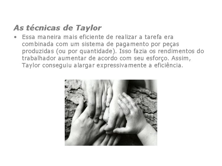 As técnicas de Taylor • Essa maneira mais eficiente de realizar a tarefa era