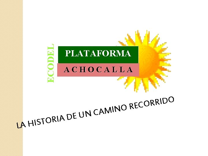 ECODEL PLATAFORMA ACHOCALLA A C N U E D A I R O T