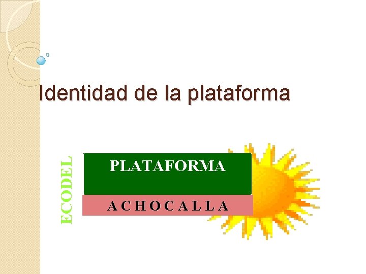 ECODEL Identidad de la plataforma PLATAFORMA ACHOCALLA 