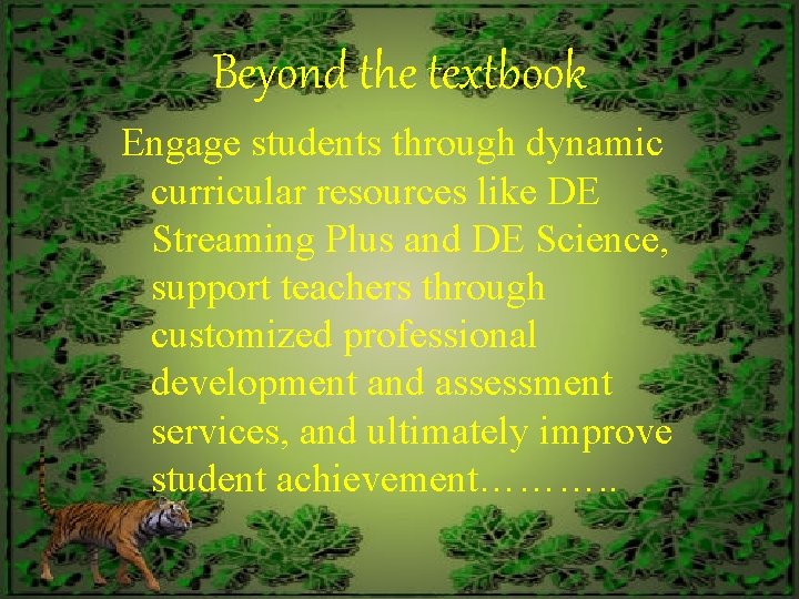Beyond the textbook Engage students through dynamic curricular resources like DE Streaming Plus and