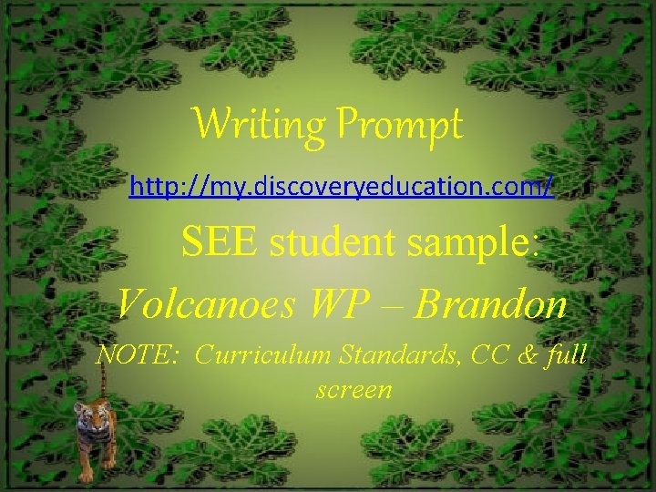 Writing Prompt http: //my. discoveryeducation. com/ SEE student sample: Volcanoes WP – Brandon NOTE: