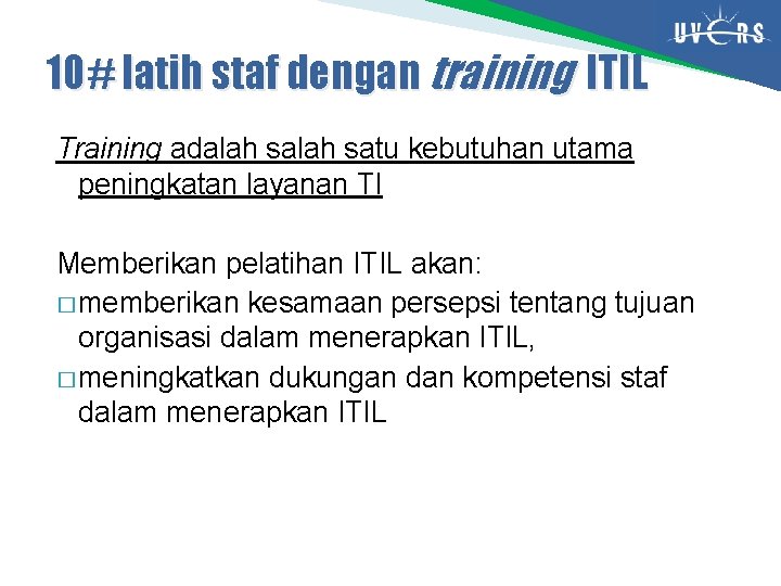 10# latih staf dengan training ITIL Training adalah satu kebutuhan utama peningkatan layanan TI