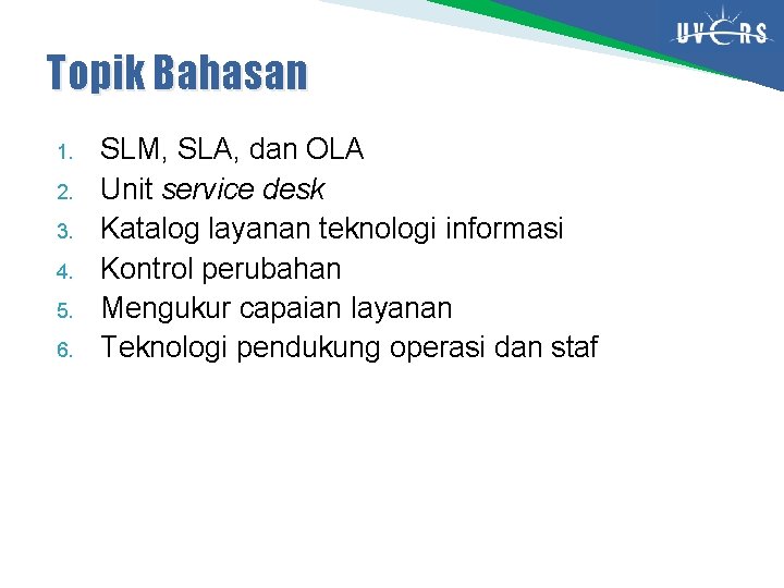 Topik Bahasan 1. 2. 3. 4. 5. 6. SLM, SLA, dan OLA Unit service