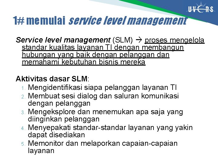 1# memulai service level management Service level management (SLM) proses mengelola standar kualitas layanan