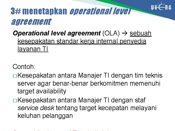 3# menetapkan operational level agreement Operational level agreement (OLA) sebuah kesepakatan standar kerja internal
