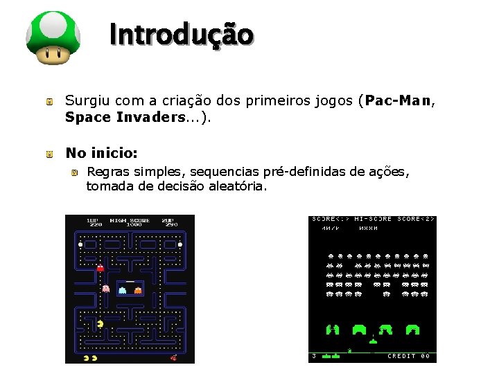 LOGO Introdução Surgiu com a criação dos primeiros jogos (Pac-Man, Space Invaders. . .