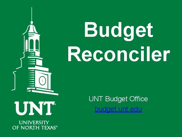 Budget Reconciler UNT Budget Office budget. unt. edu 