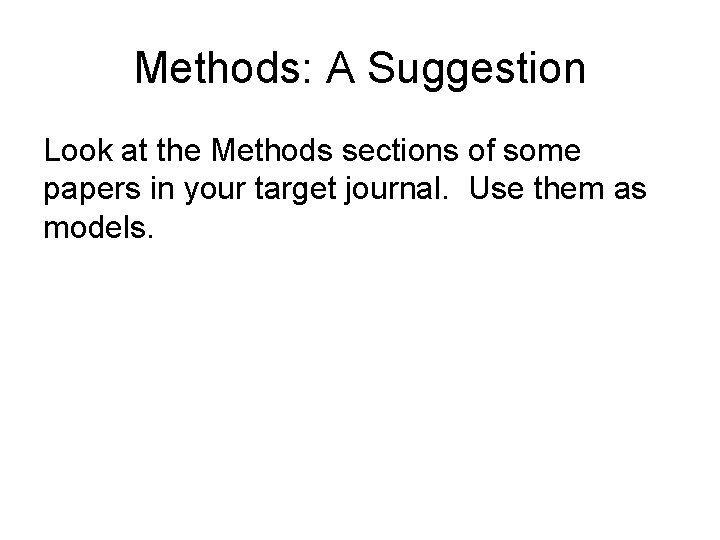 Methods: A Suggestion Look at the Methods sections of some papers in your target