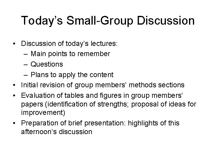 Today’s Small-Group Discussion • Discussion of today’s lectures: – Main points to remember –