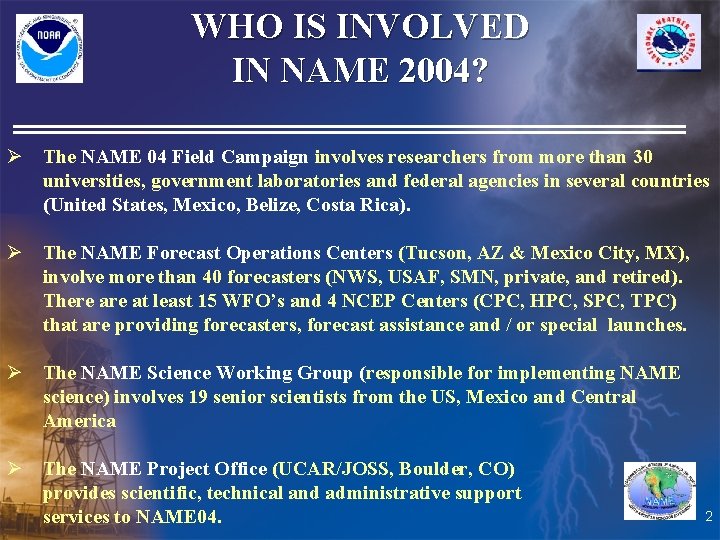 WHO IS INVOLVED IN NAME 2004? Ø The NAME 04 Field Campaign involves researchers