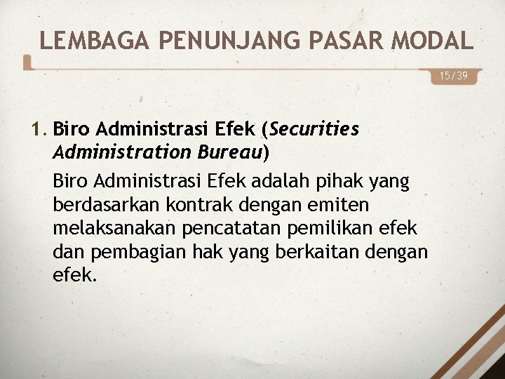 LEMBAGA PENUNJANG PASAR MODAL 15/39 1. Biro Administrasi Efek (Securities Administration Bureau) Biro Administrasi