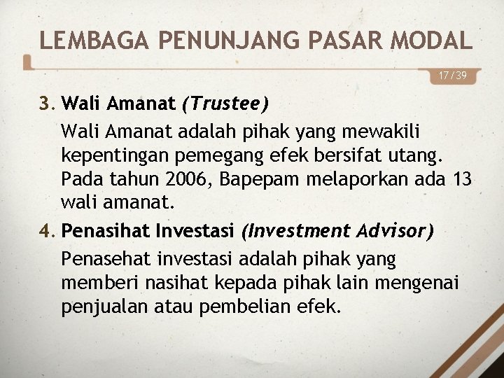 LEMBAGA PENUNJANG PASAR MODAL 17/39 3. Wali Amanat (Trustee) Wali Amanat adalah pihak yang