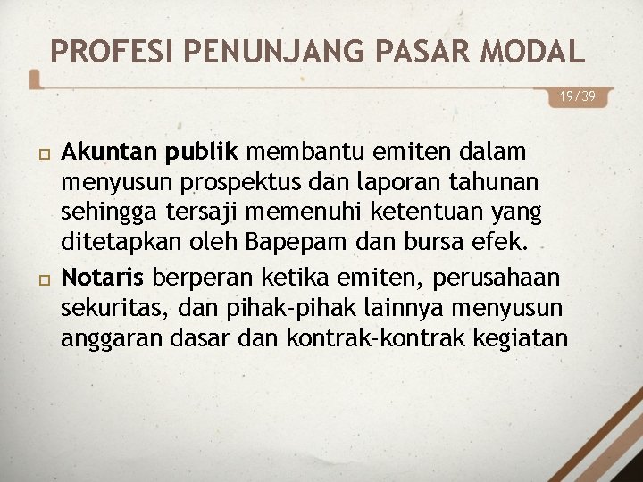 PROFESI PENUNJANG PASAR MODAL 19/39 Akuntan publik membantu emiten dalam menyusun prospektus dan laporan