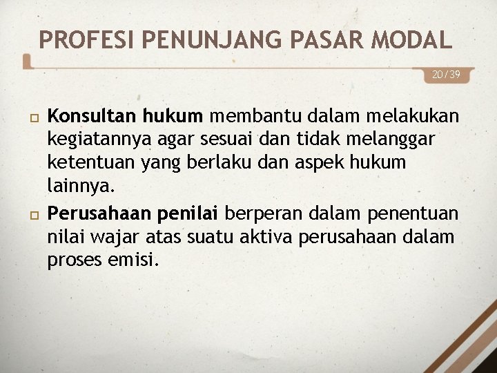 PROFESI PENUNJANG PASAR MODAL 20/39 Konsultan hukum membantu dalam melakukan kegiatannya agar sesuai dan