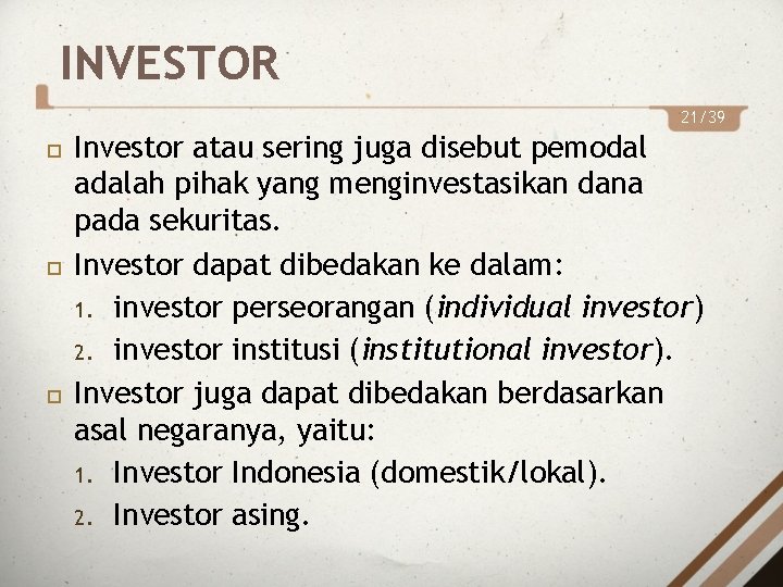 INVESTOR 21/39 Investor atau sering juga disebut pemodal adalah pihak yang menginvestasikan dana pada