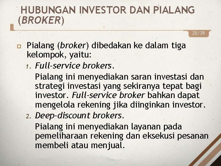 HUBUNGAN INVESTOR DAN PIALANG (BROKER) 28/39 Pialang (broker) dibedakan ke dalam tiga kelompok, yaitu: