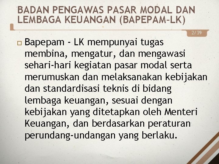 BADAN PENGAWAS PASAR MODAL DAN LEMBAGA KEUANGAN (BAPEPAM–LK) 2/39 Bapepam - LK mempunyai tugas