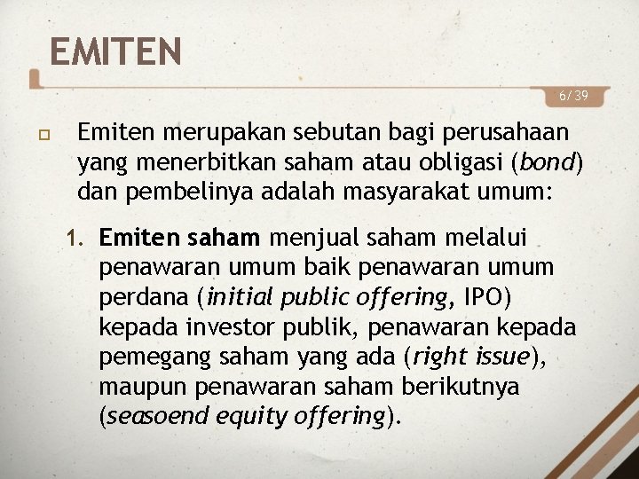 EMITEN 6/39 Emiten merupakan sebutan bagi perusahaan yang menerbitkan saham atau obligasi (bond) dan