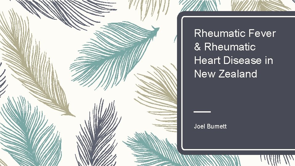 Rheumatic Fever & Rheumatic Heart Disease in New Zealand Joel Burnett 