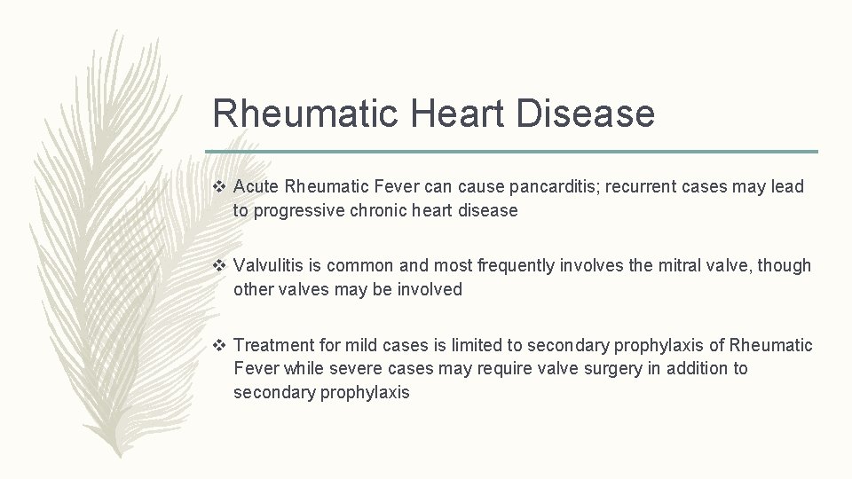 Rheumatic Heart Disease v Acute Rheumatic Fever can cause pancarditis; recurrent cases may lead