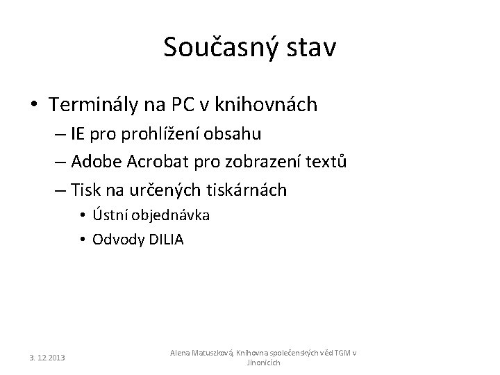 Současný stav • Terminály na PC v knihovnách – IE prohlížení obsahu – Adobe