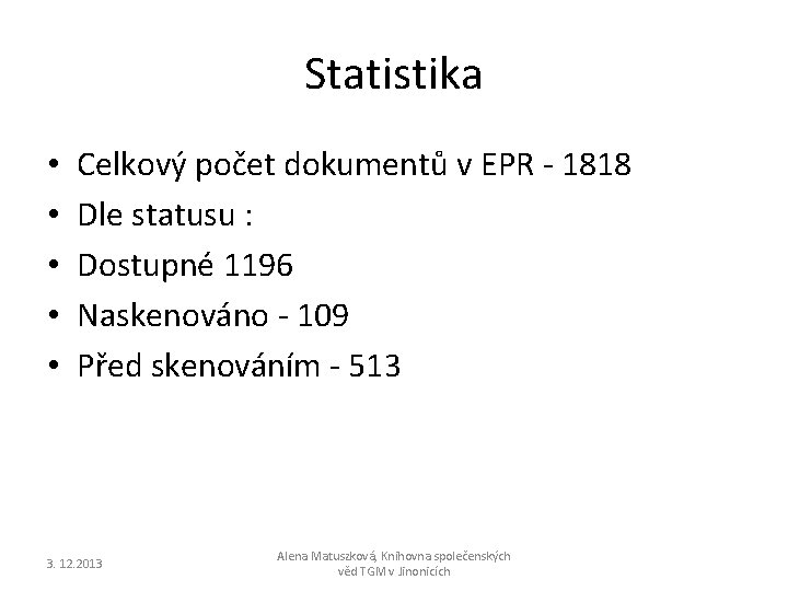 Statistika • • • Celkový počet dokumentů v EPR - 1818 Dle statusu :