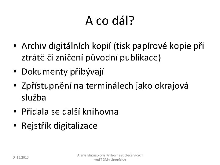 A co dál? • Archiv digitálních kopií (tisk papírové kopie při ztrátě či zničení