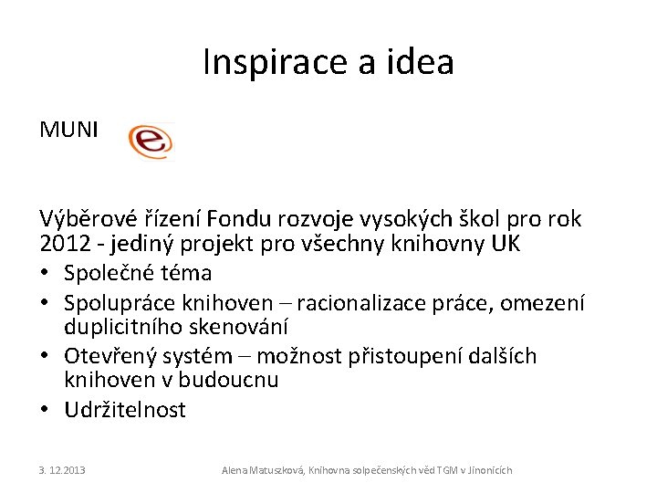 Inspirace a idea MUNI Výběrové řízení Fondu rozvoje vysokých škol pro rok 2012 -