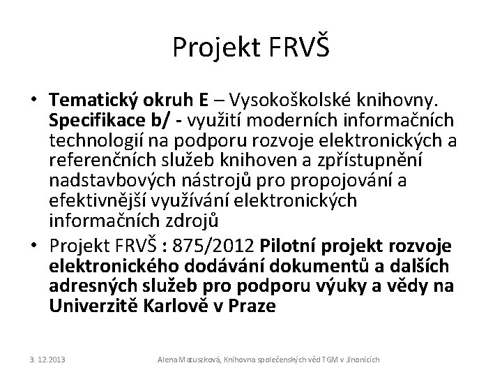 Projekt FRVŠ • Tematický okruh E – Vysokoškolské knihovny. Specifikace b/ - využití moderních