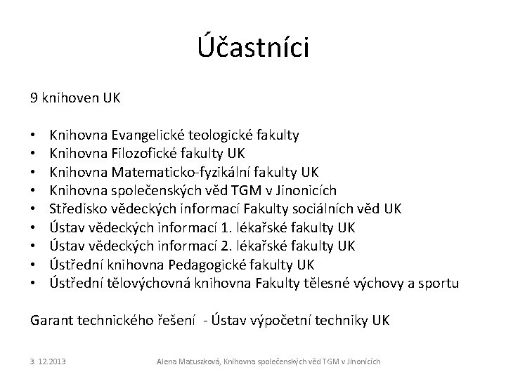 Účastníci 9 knihoven UK • • • Knihovna Evangelické teologické fakulty Knihovna Filozofické fakulty