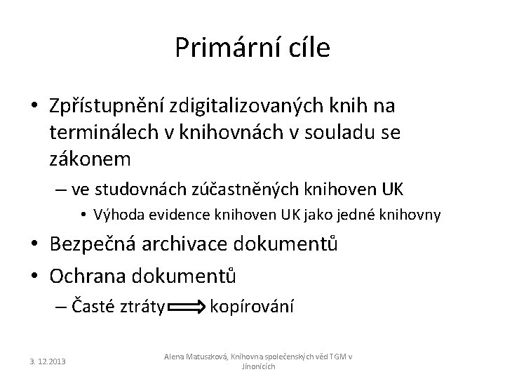 Primární cíle • Zpřístupnění zdigitalizovaných knih na terminálech v knihovnách v souladu se zákonem