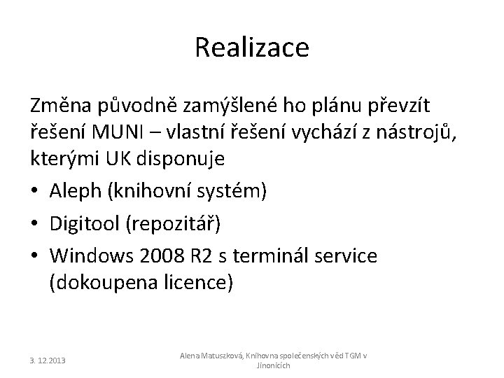 Realizace Změna původně zamýšlené ho plánu převzít řešení MUNI – vlastní řešení vychází z