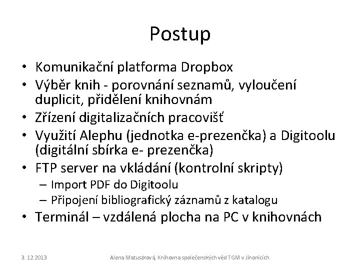 Postup • Komunikační platforma Dropbox • Výběr knih - porovnání seznamů, vyloučení duplicit, přidělení