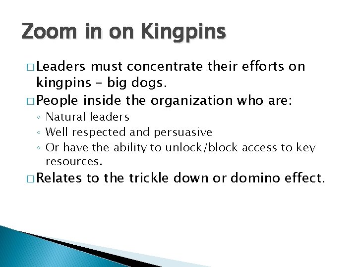 Zoom in on Kingpins � Leaders must concentrate their efforts on kingpins – big