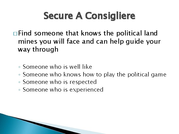 Secure A Consigliere � Find someone that knows the political land mines you will