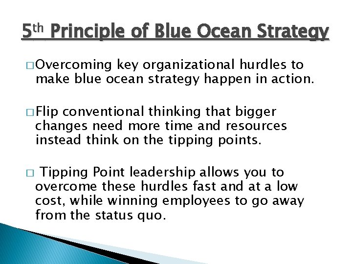 5 th Principle of Blue Ocean Strategy � Overcoming key organizational hurdles to make