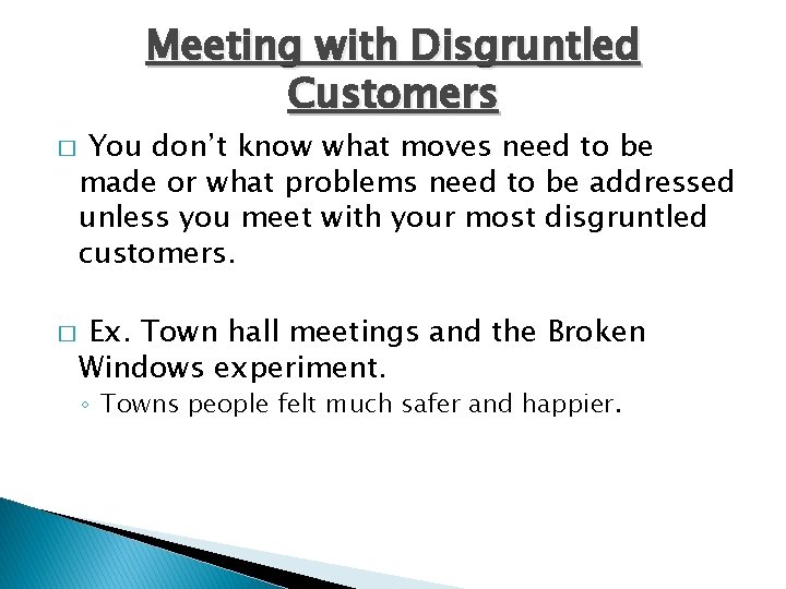 Meeting with Disgruntled Customers � � You don’t know what moves need to be