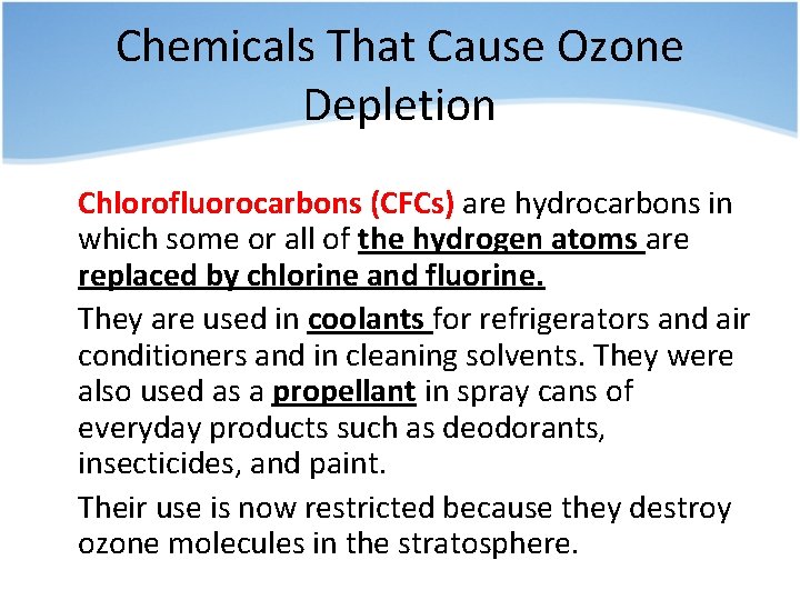 Chemicals That Cause Ozone Depletion • Chlorofluorocarbons (CFCs) are hydrocarbons in which some or