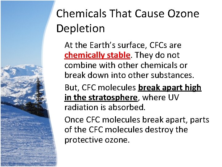 Chemicals That Cause Ozone Depletion • At the Earth’s surface, CFCs are chemically stable.