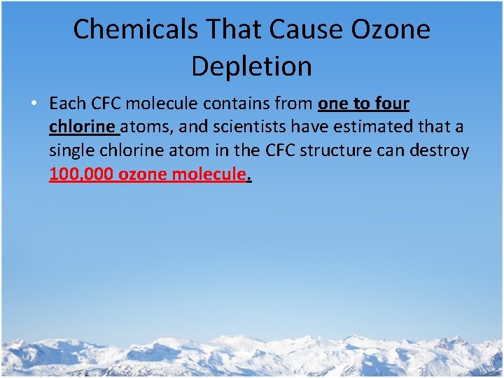 Chemicals That Cause Ozone Depletion • Each CFC molecule contains from one to four