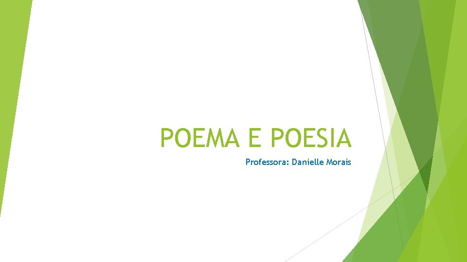 POEMA E POESIA Professora: Danielle Morais 