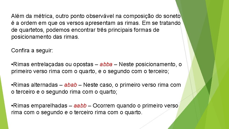 Além da métrica, outro ponto observável na composição do soneto é a ordem em