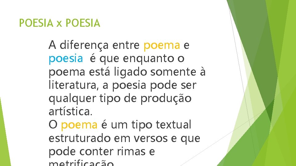 POESIA x POESIA A diferença entre poema e poesia é que enquanto o poema